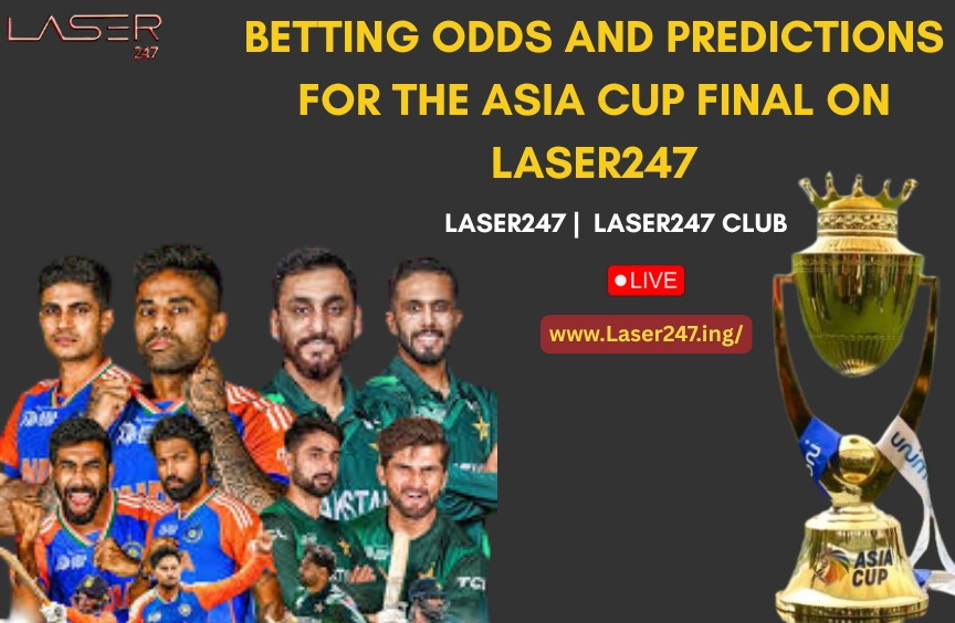 You are currently viewing Betting Odds and Predictions for the Asia Cup Final on Laser247