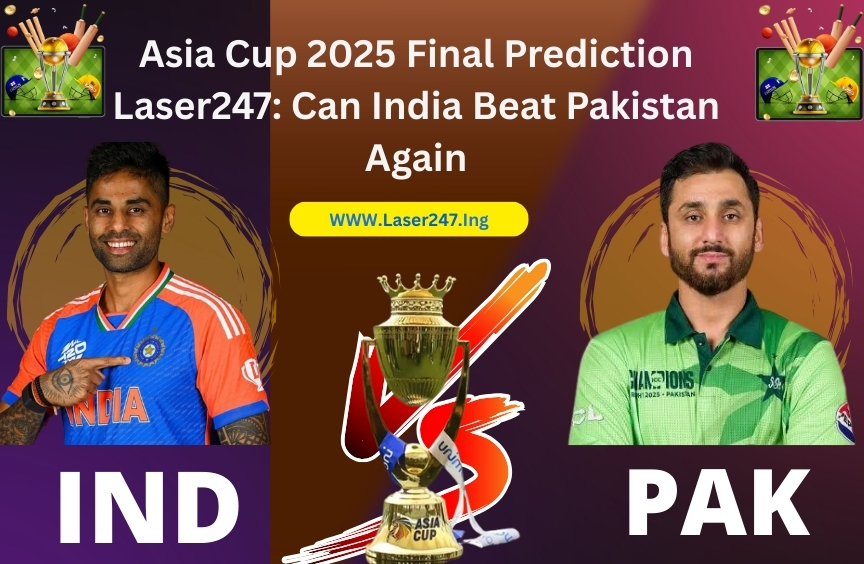You are currently viewing Asia Cup 2025 Final Prediction Laser247: Can India Beat Pakistan Again?