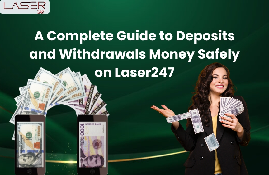 You are currently viewing A Complete Guide to Deposits and Withdrawals Money Safely on Laser247